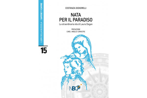 Nata per il Paradiso. La straordinaria vita di Laura Degan