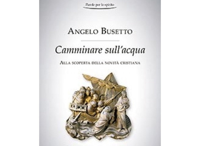 La copertina del libro di Angelo Busetto, Camminare sull'acqua La copertina del libro di Angelo Busetto, Camminare sull'acqua