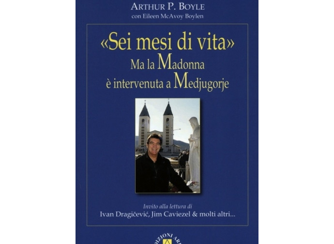 La copertina del libro: Sei mesi di vita. Ma la Madonna è intervenuta a Medjugorje. La copertina del libro: Sei mesi di vita. Ma la Madonna è intervenuta a Medjugorje.